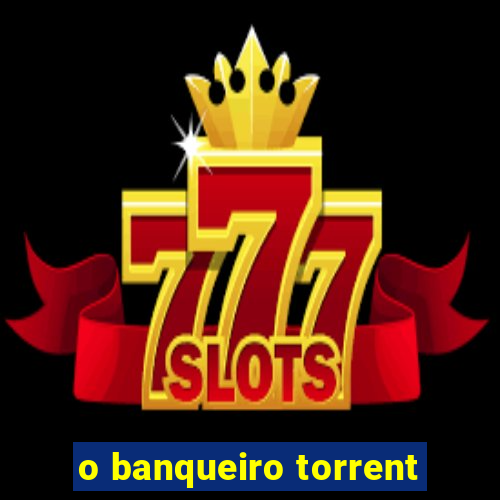 o banqueiro torrent